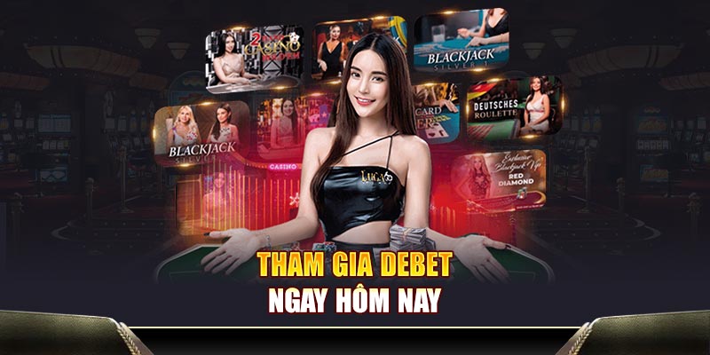 Tham gia Debet ngay hôm nay